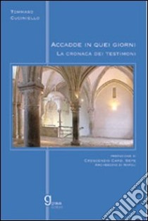 Accadde in quei giorni. La cronaca dei testimoni libro di Cuciniello Tommaso