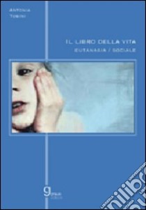 Il libro della vita. Eutanasia sociale libro di Tosini Antonia