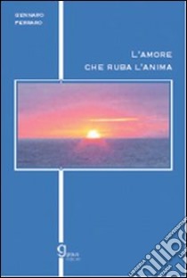 L'amore che ruba l'anima libro di Ferraro Gennaro