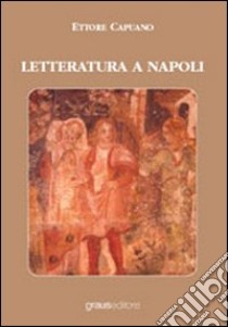 Letteratura a Napoli libro di Capuano Ettore