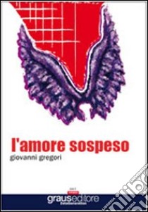 L'amore sospeso libro di Gregori Giovanni