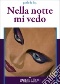 Nella notte mi vedo libro di De Lisa Paola