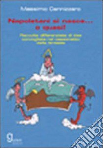 Napoletani si nasce... o quasi! Raccolta differenziata di idee convogliate nel cassonetto della fantasia libro di Cannizzaro Massimo