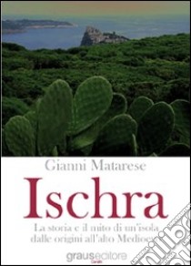 Ischra. La storia e il mito di un'isola dalle origini all'alto Medioevo libro di Matarese Gianni