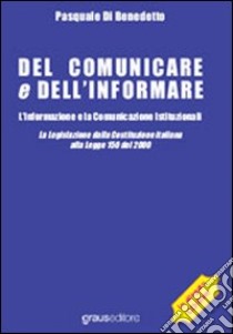 Del comunicare e dell'informare. L'informazione e la comunicazione istituzionali libro di Di Benedetto Pasquale