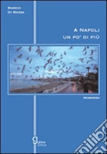 A Napoli un po' di più libro di Di Mezza Marzio