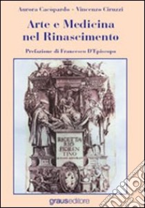 Arte e medicina nel Rinascimento libro di Cacòpardo Aurora; Ciruzzi Vincenzo