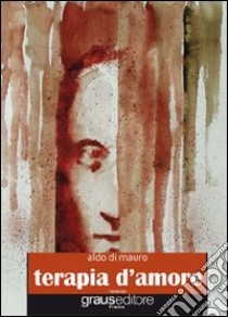 Terapia d'amore libro di Di Mauro Aldo