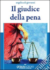 Il giudice della pena libro di Di Giovanni Angelica