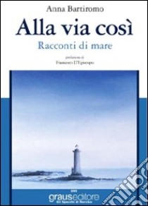 Alla via così libro di Bartiromo Anna