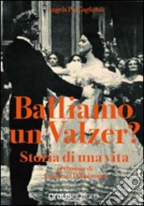 Balliamo un valzer? Storia di una vita libro di Gagliardi Angela P.