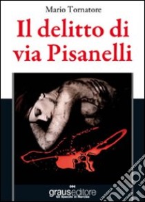 Il delitto di via Pisanelli libro di Tornatore Mario