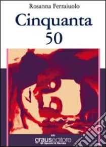 Cinquanta 50 libro di Ferraiuolo Rosanna