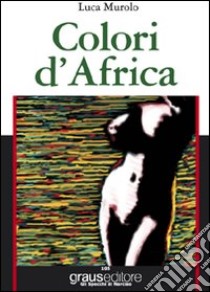 Colori d'Africa libro di Murolo Luca