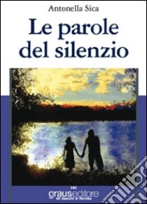 Le parole del silenzio libro di Sica Antonella