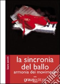 La sincronia del ballo. Armonia dei movimenti libro di Zanchi Lauro