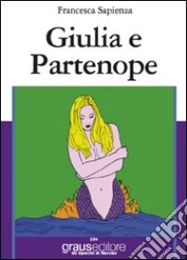 Giulia e Partenope libro di Sapienza Francesca