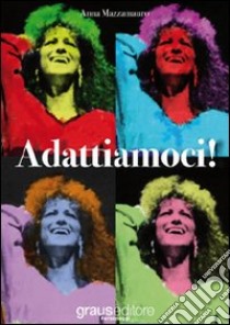 Adattiamoci! libro di Mazzamauro Anna