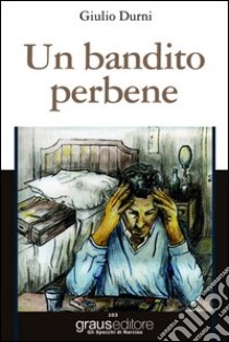 Un bandito per bene libro di Durni Giulio