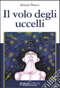 Il volo degli uccelli libro di Nucci Arturo