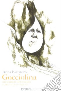 Gocciolina. Ediz. illustrata libro di Bartiromo Anna