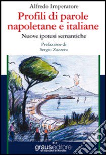 Profili di parole napoletane e italiane. Nuove ipotesi semantiche libro di Imperatore Alfredo