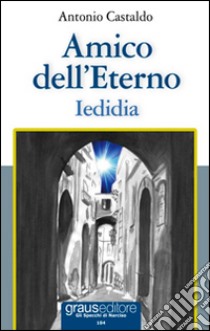 Amico dell'eterno. Iedidia libro di Castaldo Antonio