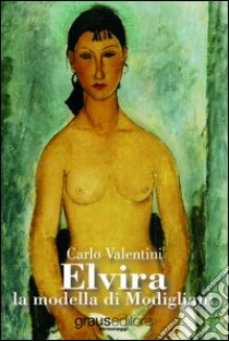 Elvira la modella di Modigliani libro di Valentini Carlo