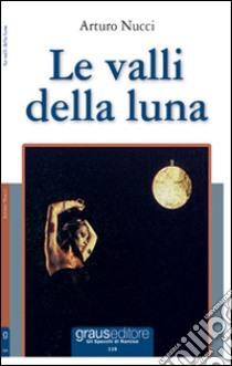 Le valli della luna libro di Nucci Arturo