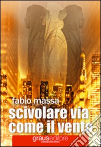 Scivolare via come il vento libro di Massa Fabio