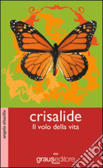 Crisalide. Il volo della vita libro di Altavilla Angela