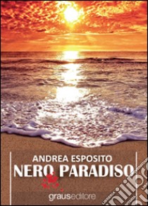 Nero paradiso libro di Esposito Andrea