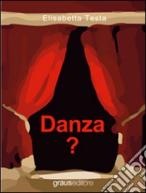 Danza? libro di Testa Elisabetta