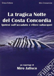 La tragica notte del Costa Concordia. DVD libro di Jafisco Miro