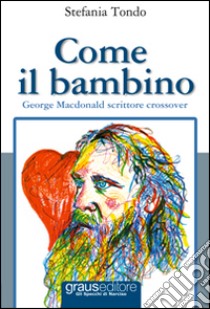 Come il bambino. George MacDonald scrittore crossover libro di Tondo Stefania