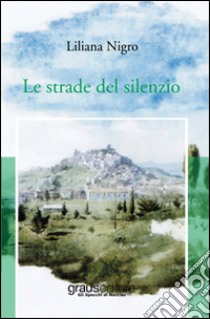 Le strade del silenzio libro di Nigro Liliana