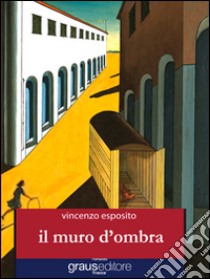 Il muro d'ombra libro di Esposito Vincenzo