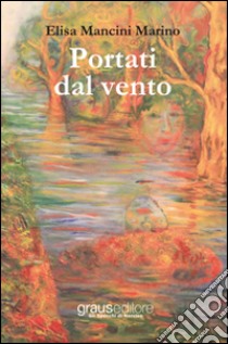 Portati dal vento libro di Marino Mancini Elisa