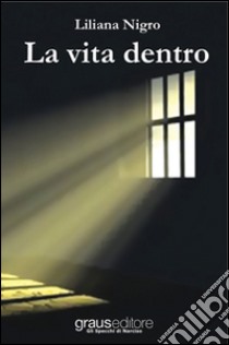 La vita dentro libro di Nigro Liliana