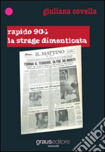 Rapido 904. La strage dimenticata libro di Covella Giuliana