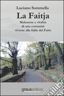 La Faitja. Malessere e vitalità di una comunità vivente alle falde del Faito libro di Sommella Luciano