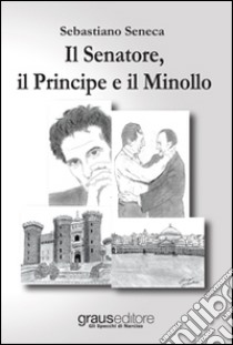 Il senatore, il principe e il minollo libro di Seneca Sebastiano