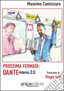 Prossima fermata: Dante. Inferno 2.0 libro di Cannizzaro Massimo