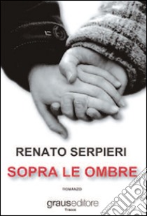 Sopra le ombre libro di Serpieri Renato