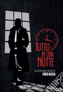 Tutto in una notte libro di Massa Fabio