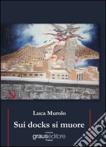 Sui docks si muore libro di Murolo Luca