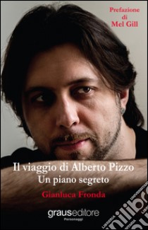 Il viaggio di Alberto Pizzo. Un piano segreto libro di Fronda Gianluca