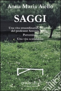 Saggi: Una vita straordinaria, bigrafia del professor Antonio Mango. Perversioni. Una vita scandalosa libro di Aiello Anna M.