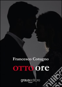 Otto ore libro di Cotugno Francesco