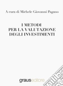 I metodi per la valutazione degli investimenti libro di Pagano M. G. (cur.)